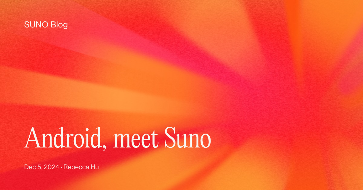 Android, meet Suno